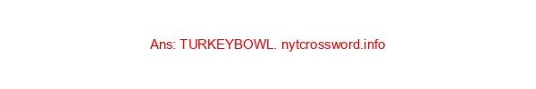 *Thanksgiving football game NYT Crossword Clue
